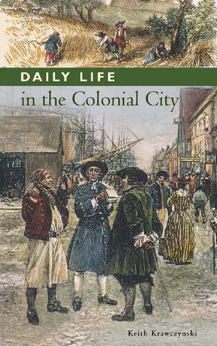 Daily Life In The Colonial City Keith T Krawczynski