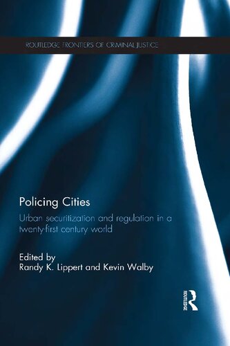 Policing Cities Urban Securitization And Regulation In A Twentyfirst Century World Randy K Lippert Editor Kevin Walby Editor
