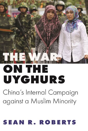 The War On Uyghurs Chinas Internal Campaign Against A Muslim Minority Sean R Roberts