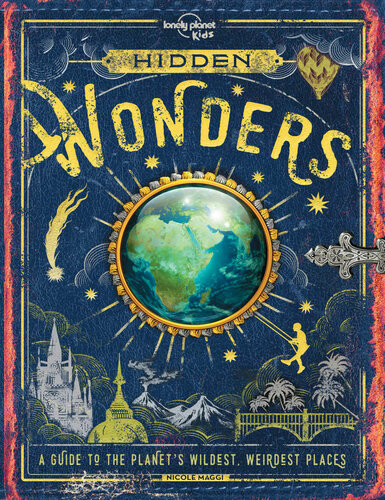 Hidden Wonders A Guide To The Planets Wildest Weirdest Places Lonely Planet Kids