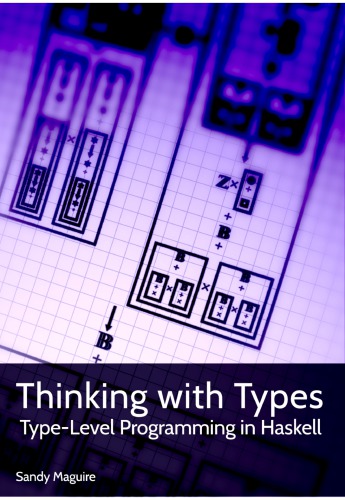 Thinking With Types Typelevel Programming In Haskell Sandy Maguire