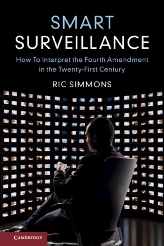 Smart Surveillance How To Interpret The Fourth Amendment In The Twentyfirst Century 1st Edition Ric Simmons