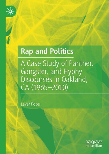 Rap And Politics A Case Study Of Panther Gangster And Hyphy Discourses In Oakland Ca 19652010 1st Edition Lavar Pope