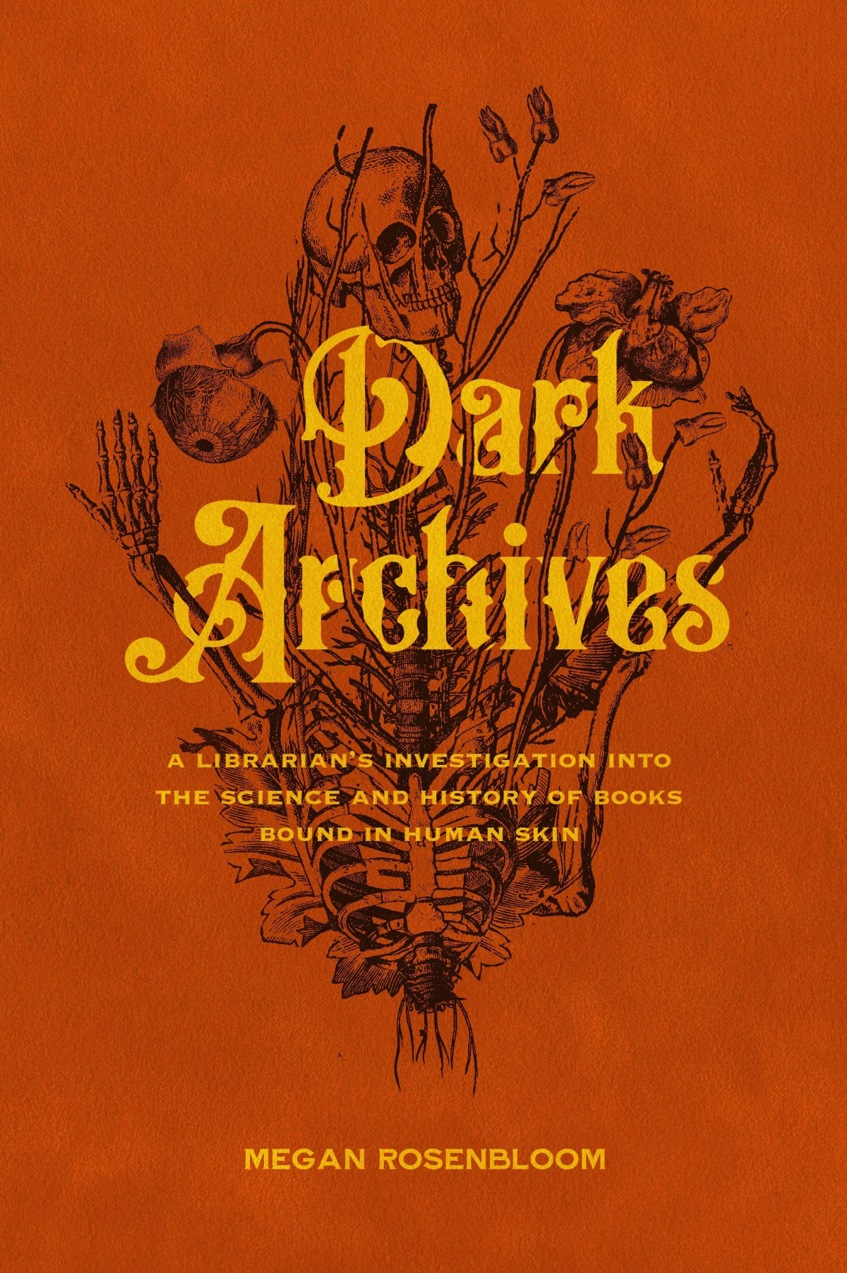 Dark Archives A Librarians Investigation Into The Science And History Of Books Bound In Human Skin Megan Rosenbloom