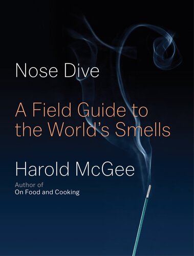 Nose Dive A Field Guide To The Worlds Smells Harold Mcgee