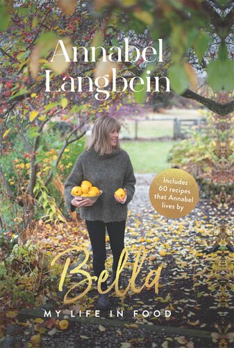Bella My Life In Food Annabel Langbein