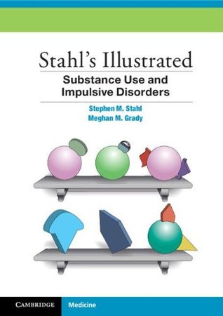 Stahls Illustrated Substance Use And Impulsive Disorders Paperback Stephen M Stahl Meghan M Grady