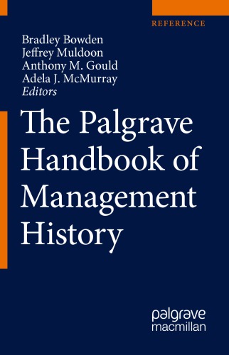 The Palgrave Handbook Of Management History 1st Edition Bradley Bowden