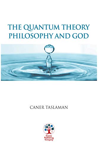 The Quantum Theory Philosophy And God Caner Taslaman