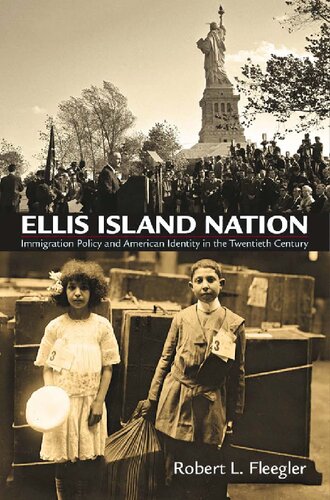 Ellis Island Nation Immigration Policy And American Identity In The Twentieth Century Robert L Fleegler