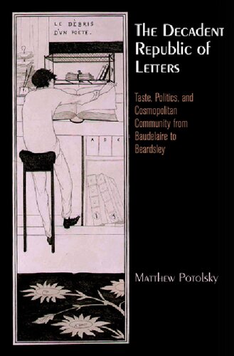 The Decadent Republic Of Letters Taste Politics And Cosmopolitan Community From Baudelaire To Beardsley Haney Foundation Series Matthew Potolsky