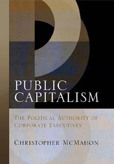 Public Capitalism The Political Authority Of Corporate Executives Haney Foundation Series Christopher Mcmahon