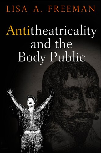 Antitheatricality And The Body Public Lisa A Freeman