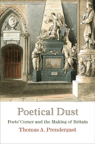 Poetical Dust Poets Corner And The Making Of Britain Haney Foundation Series Thomas A Prendergast