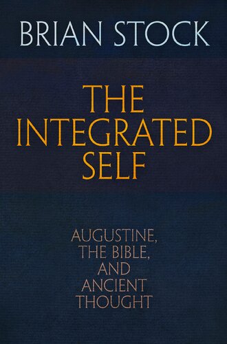 The Integrated Self Augustine The Bible And Ancient Thought Haney Foundation Series Brian Stock