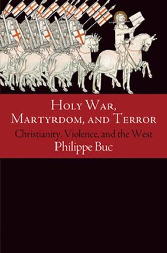Holy War Martyrdom And Terror Christianity Violence And The West Haney Foundation Series Philippe Buc