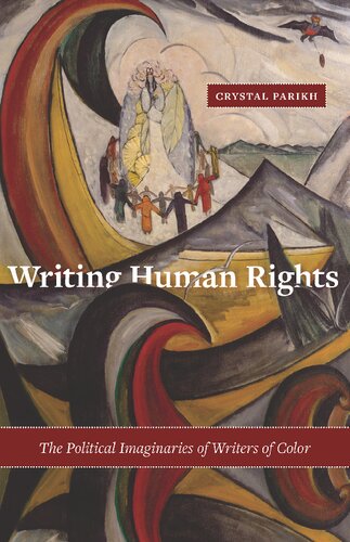 Writing Human Rights The Political Imaginaries Of Writers Of Color 1st Edition Crystal Parikh