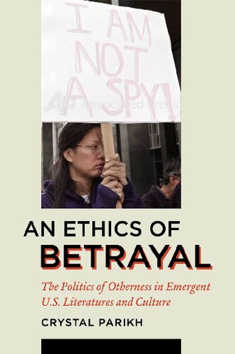 An Ethics Of Betrayal The Politics Of Otherness In Emergent Us Literatures And Culture 1st Edition Crystal Parikh