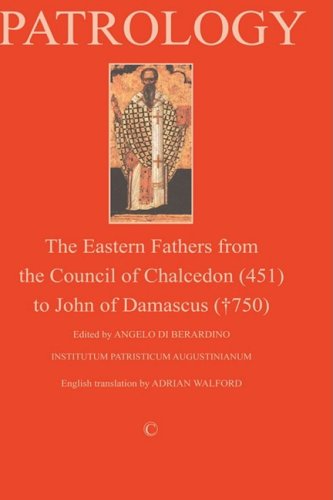 Patrology The Eastern Fathers From The Council Of Chalcedon To John Of Damascus 2nd Edition Angelo Di Berardino