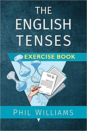 The English Tenses Exercise Book Phil Williams