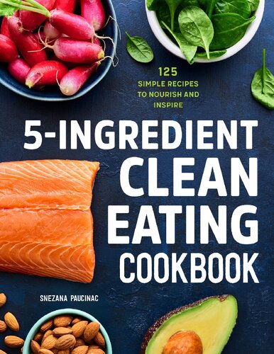 5ingredient Clean Eating Cookbook 125 Simple Recipes To Nourish And Inspire Paucinac