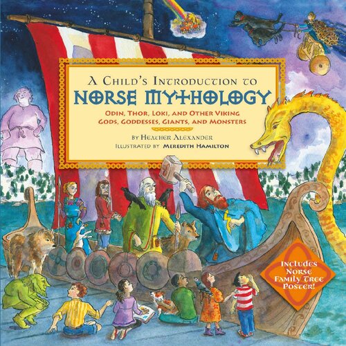 A Childs Introduction To Norse Mythology Odin Thor Loki And Other Viking Gods Goddesses Giants And Monsters Heather Alexander