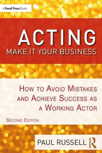 Acting Make It Your Business How To Avoid Mistakes And Achieve Success As A Working Actor 2nd Edition Paul Russell