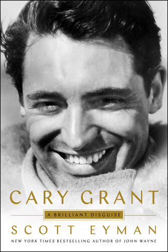Cary Grant A Brilliant Disguise 2020 1st Edition Scott Eyman