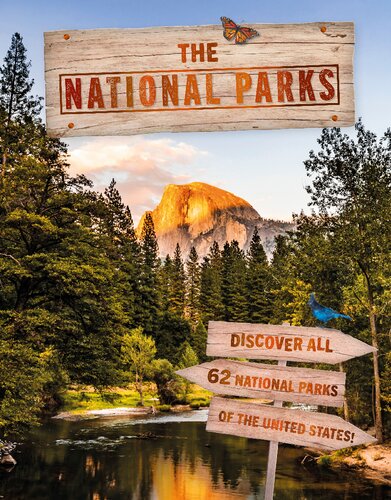 The National Parks Discover All 62 National Parks Of The United States Illustrated Dk