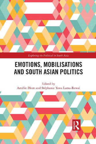 Emotions Mobilisations And South Asian Politics Stphanie Tawa Lamarewal Editor Amlie Blom Editor