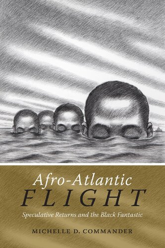 Afroatlantic Flight Speculative Returns And The Black Fantastic Illustrated Michelle D Commander