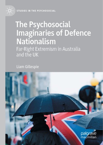 The Psychosocial Imaginaries Of Defence Nationalism Farright Extremism In Australia And The Uk 1st Edition Liam Gillespie