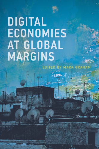 Digital Economies At Global Margins 1st Edition Mark Graham