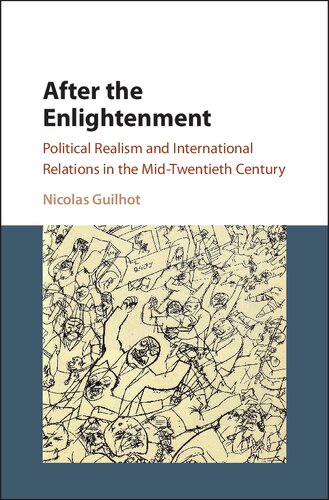 After The Enlightenment Political Realism And International Relations In The Midtwentieth Century Nicolas Guilhot