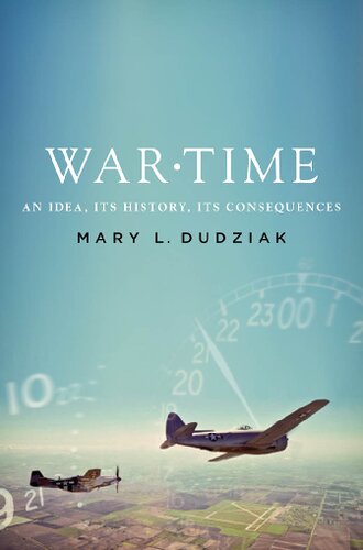 War Time An Idea Its History Its Consequences Mary L Dudziak