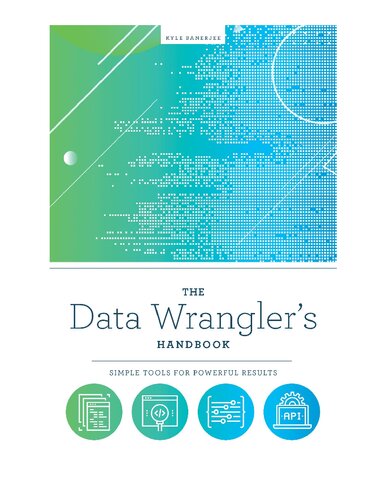 The Data Wranglers Handbook Simple Tools For Powerful Results Banerjee