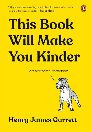 This Book Will Make You Kinder An Empathy Handbook Henry James Garrett