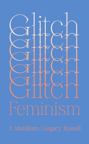 Glitch Feminism A Manifesto Legacy Russell