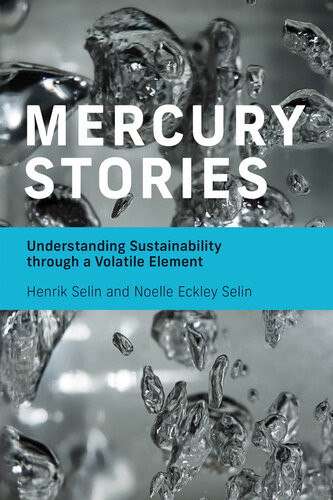 Mercury Stories Understanding Sustainability Through A Volatile Element Henrik Selin