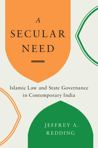 A Secular Need Islamic Law And State Governance In Contemporary India Global South Asia 1st Edition Jeffrey A Redding