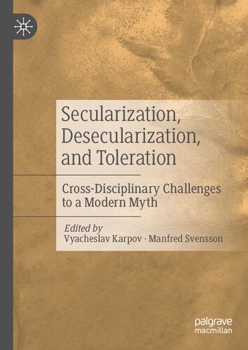 Secularization Desecularization And Toleration Crossdisciplinary Challenges To A Modern Myth 1st Edition Vyacheslav Karpov