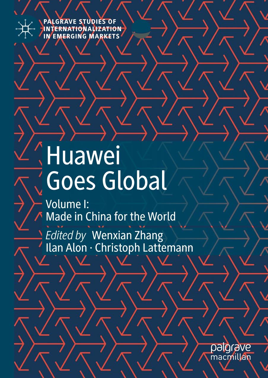 Huawei Goes Global Volume I Made In China For The World 1st Edition Wenxian Zhang