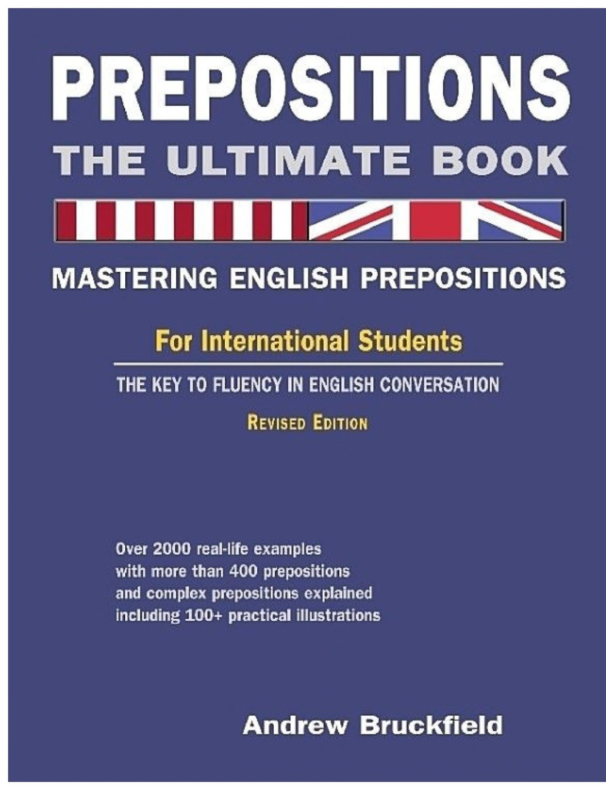 Prepositions The Ultimate Book Mastering English Prepositions For International Students The Key To Fluency In English Conversation Andrew Bruckfield
