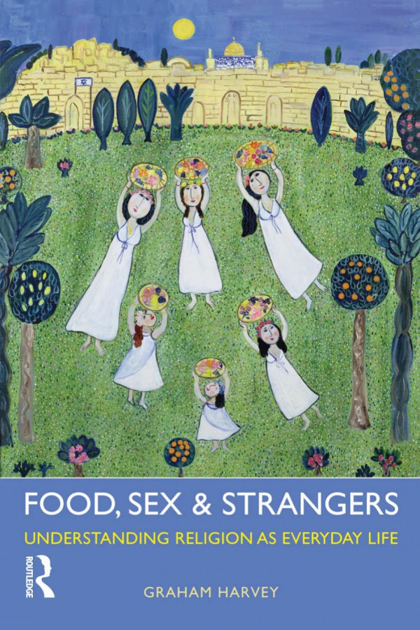 Food Sex And Strangers Understanding Religion As Everyday Life 1st Edition Graham Harvey