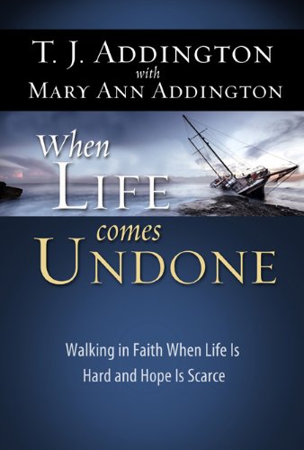 When Life Comes Undone Tj Addington