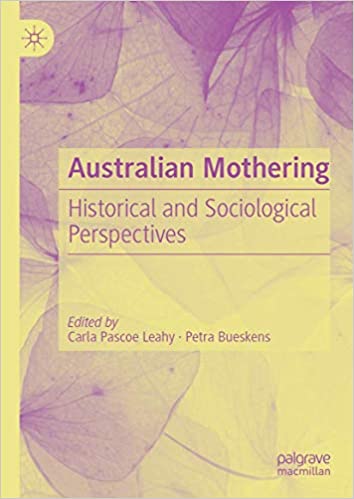 Australian Mothering Historical And Sociological 1st Edition Carla Pascoe Leahy