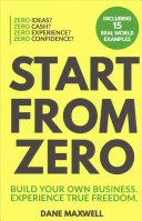 Start From Zero Build Your Own Business And Experience True Freedom Dane Maxwell