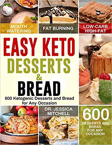 Easy Keto Desserts Bread 600 Mouthwatering Fat Burning Lowcarb Highfat Desserts And Bread For Any Occasion Dr Jessica Mitchell