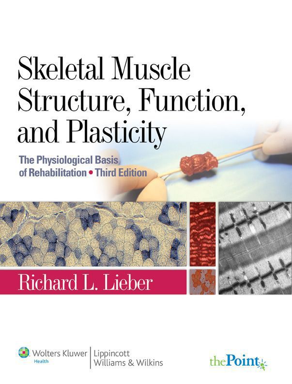 Skeletal Muscle Structure Function And Plasticity The Physiological Basis Of Rehabilitation 3rd Edition Richard L Lieber