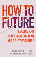 How To Future Leading And Sensemaking In An Age Of Hyperchange Scott Smith With Madeline Ashby
